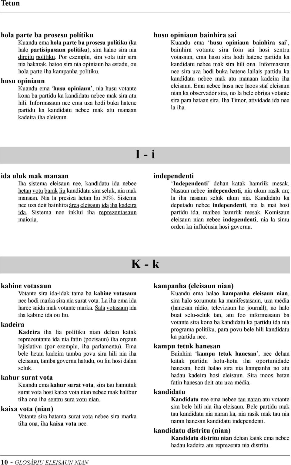 husu opiniaun Kuandu ema husu opiniaun, nia husu votante kona ba partidu ka kandidatu nebee mak sira atu hili.