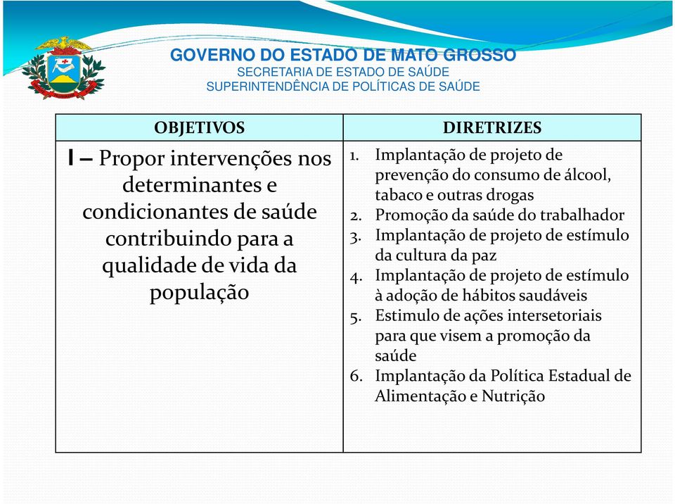 Implantação de projeto de estímulo da cultura da paz 4. Implantação de projeto de estímulo à adoção de hábitos saudáveis 5.