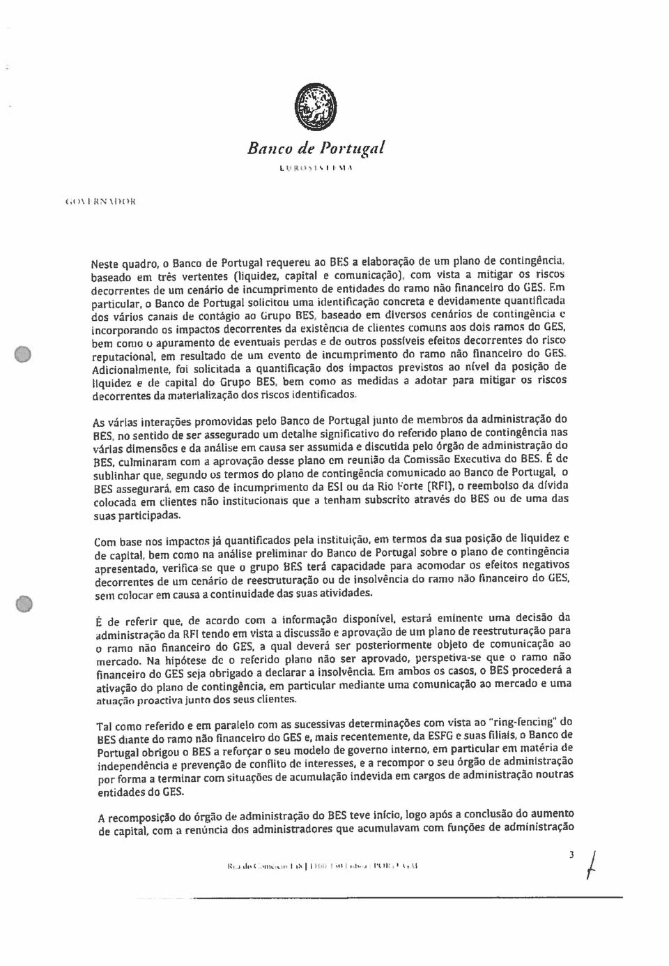 Em particular, o Banco do Portugal soiicitou urna identiflcação concreta e devidarnente quantificada dos vários canais de contágio ao Crupo DES, haseado em diversos cenários do continência c