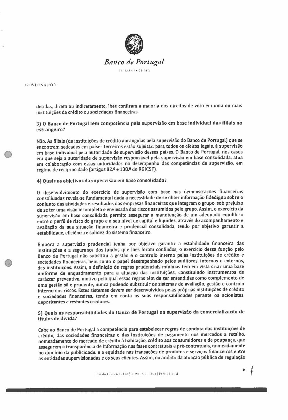 As tiliais (de instituiçöes de credito abrangidas pela supervisão do Banco de Portugal) que se encontrern sedeadas em paises terceiros estäo sujeitas, para todos os efeitos legais, a supervisäo 0 cm