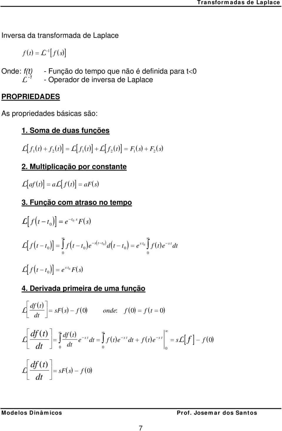 Muliplicção por coe [ f ] f F [ ]. Fução com ro o empo [ ] f e F [ ] f f e d e f e d [ ] f e F 4.