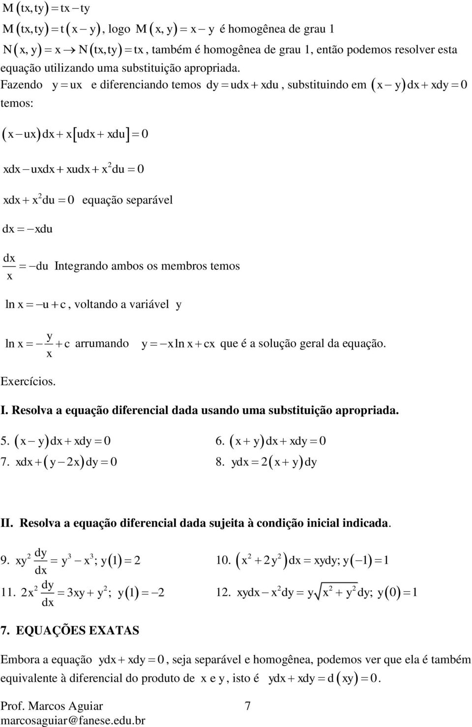 c que é a solução geral da equação. Eercícios. I. Resolva a equação diferecial dada usado uma substituição apropriada. 5. 0 6. 0 7. 0 8. II.