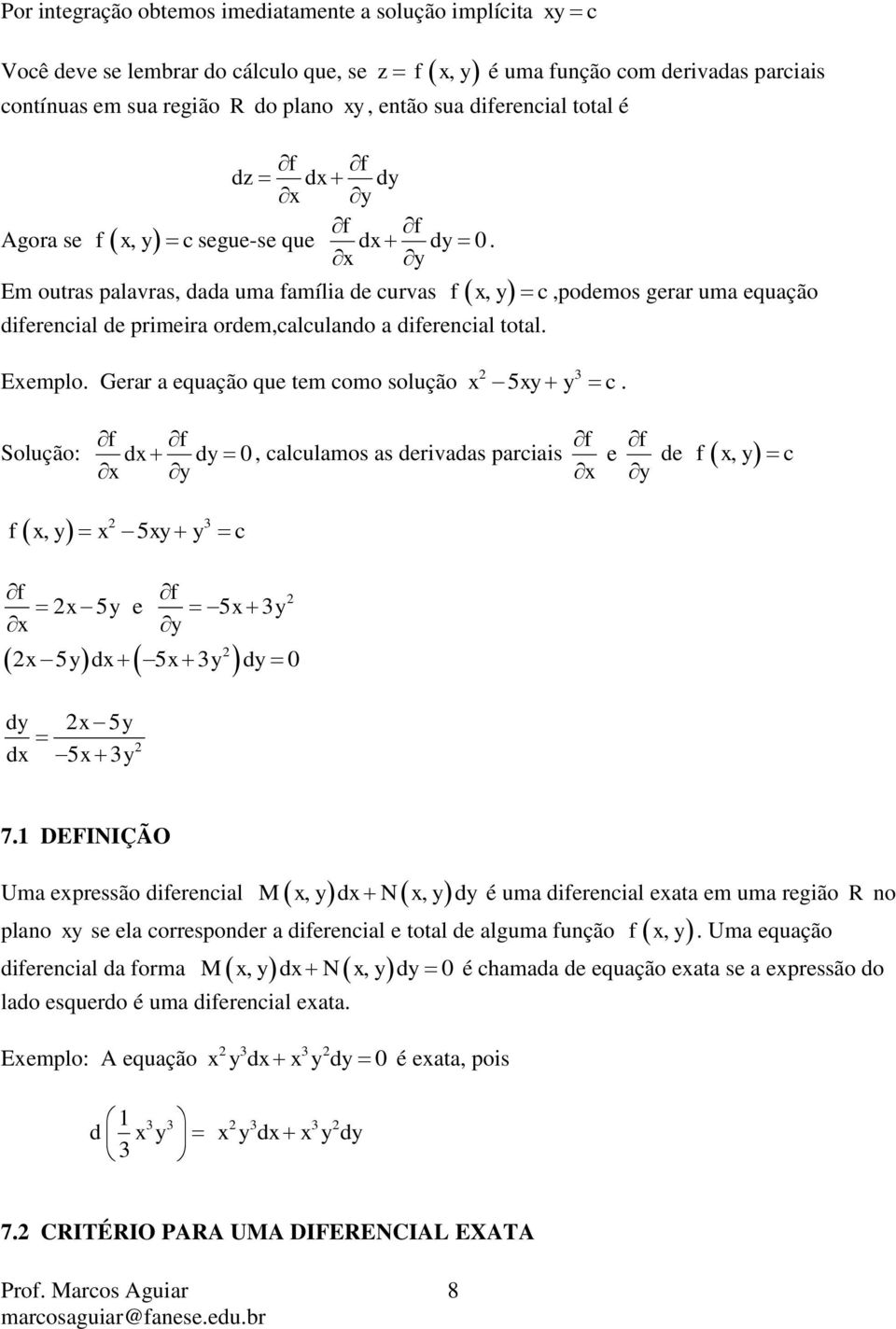 Gerar a equação que tem como solução 5 c. f f f Solução: 0, calculamos as derivadas parciais e, 5 f c f de, f c f f 5 e 5 5 5 0 5 5 7.