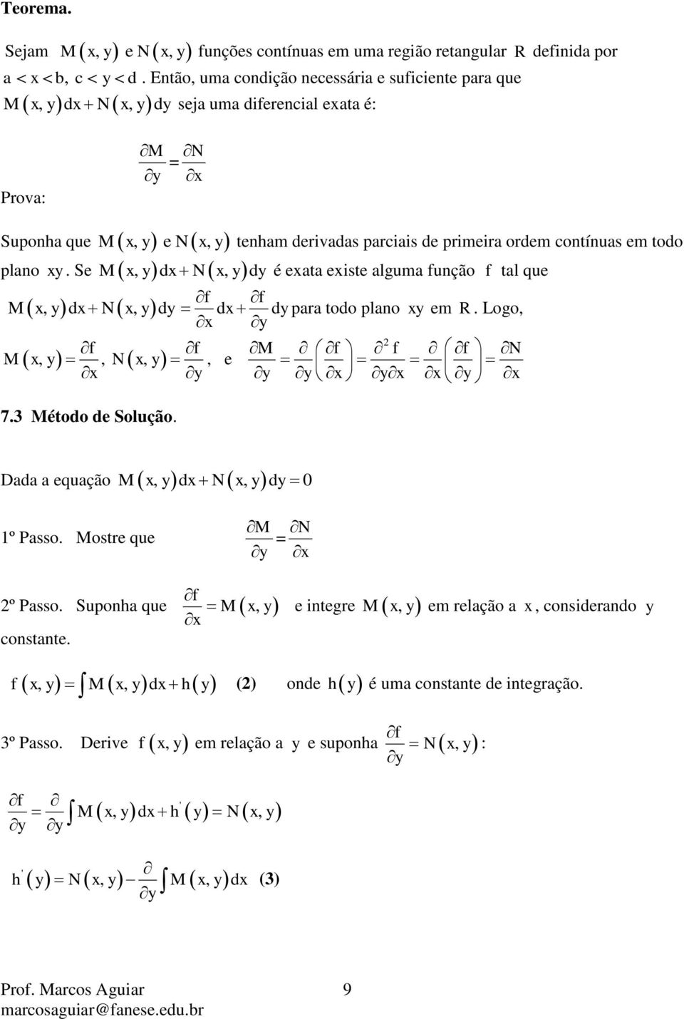 Se M,,,, M,, N, M N teham derivadas parciais de primeira ordem cotíuas em todo N é eata eiste alguma fução f tal que f f N para todo plao em R.