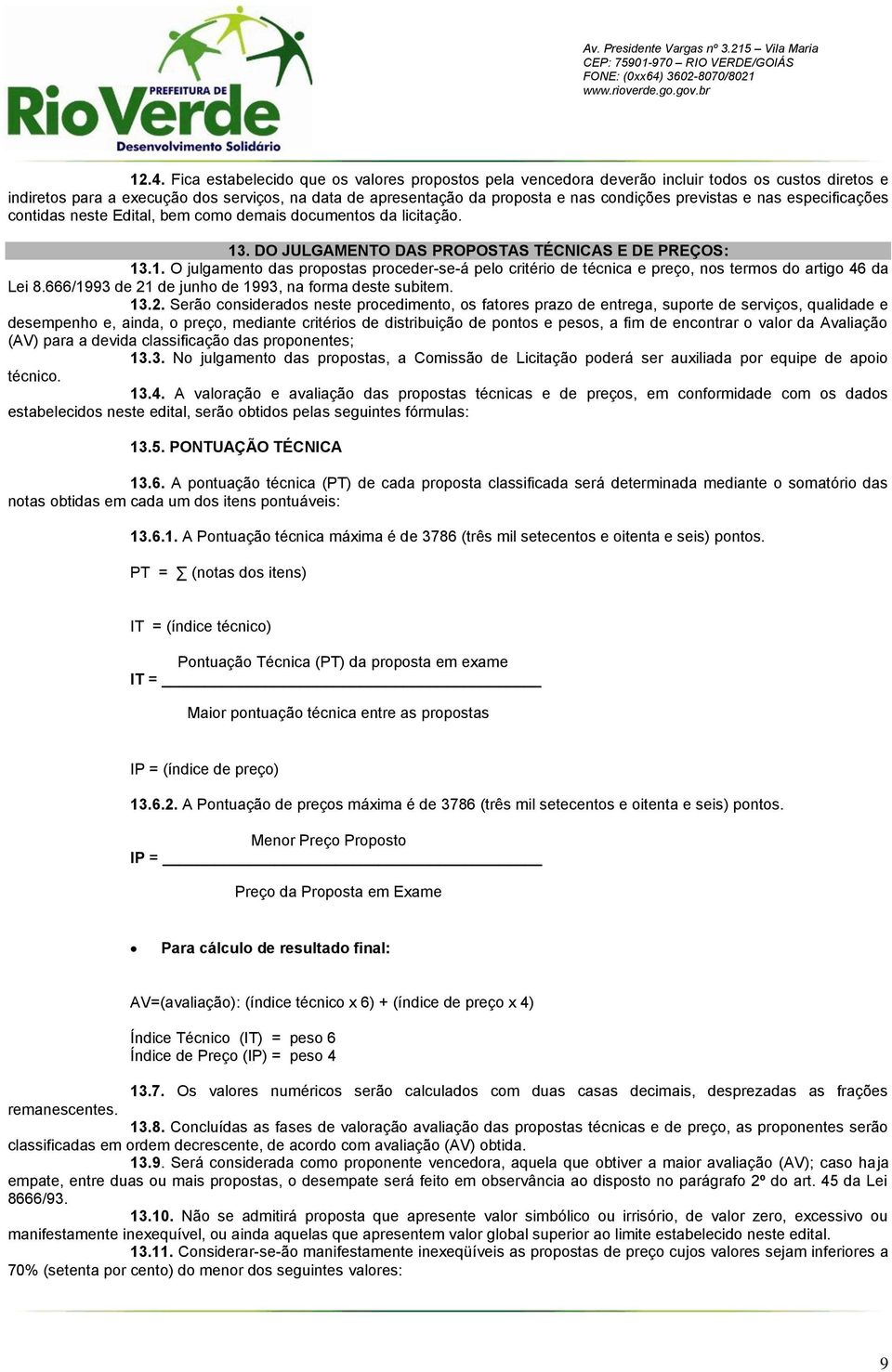 previstas e nas especificações contidas neste Edital, bem como demais documentos da licitação. 1.