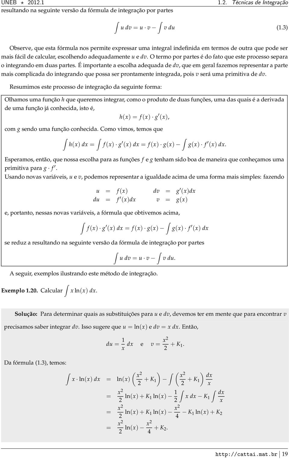 O termo por prtes é do fto que este processo sepr o integrndo em dus prtes.