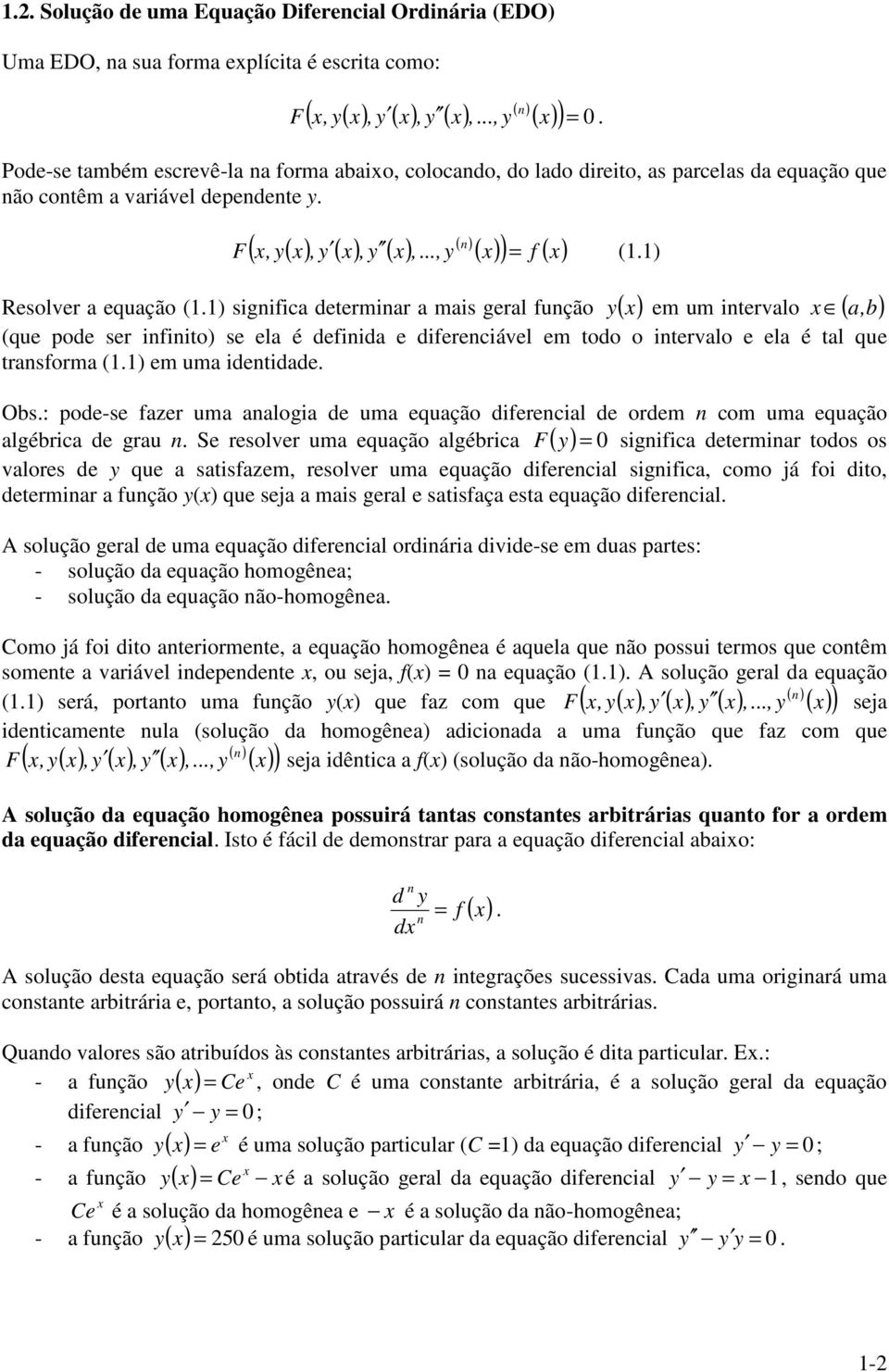 ) sigifica etermiar a mais geral fução ( ) em um itervalo ( a,b) (que poe ser ifiito) se ela é efiia e ifereciável em too o itervalo e ela é tal que trasforma (.) em uma ietiae. Obs.