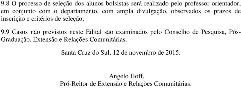 9 Casos não previstos neste Edital são examinados pelo Conselho de Pesquisa, Pós- Graduação, Extensão e