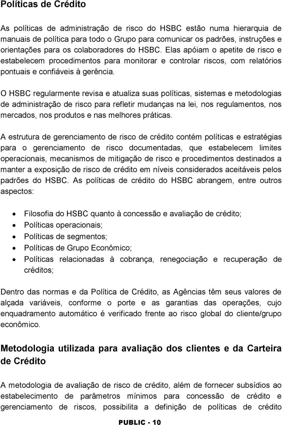 O HSBC regularmente revisa e atualiza suas políticas, sistemas e metodologias de administração de risco para refletir mudanças na lei, nos regulamentos, nos mercados, nos produtos e nas melhores