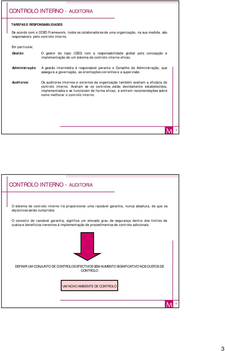 A gestão intermédia é responsável perante o Conselho de Administração, que assegura a governação, as orientações correntes e a supervisão.