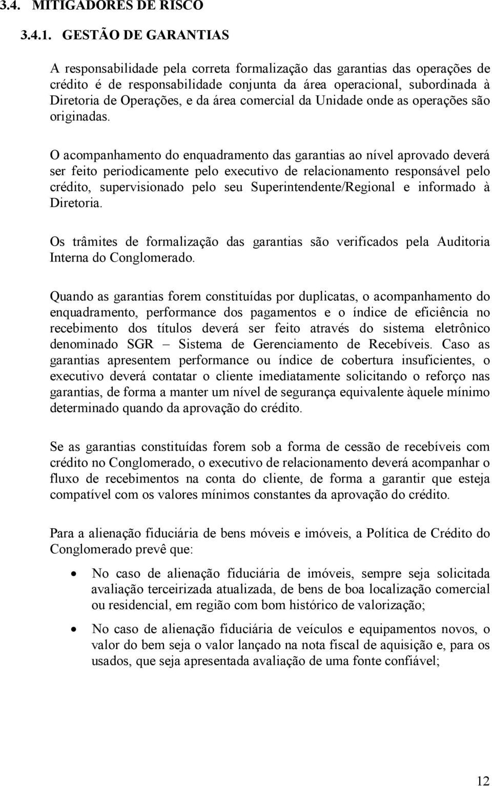 área comercial da Unidade onde as operações são originadas.