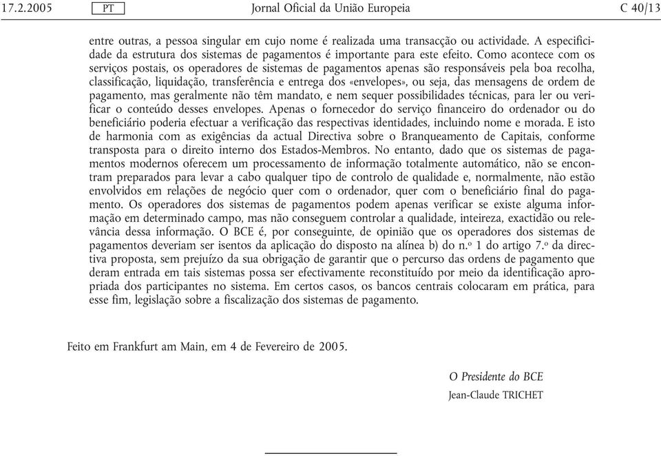 das mensagens de ordem de pagamento, mas geralmente não têm mandato, e nem sequer possibilidades técnicas, para ler ou verificar o conteúdo desses envelopes.