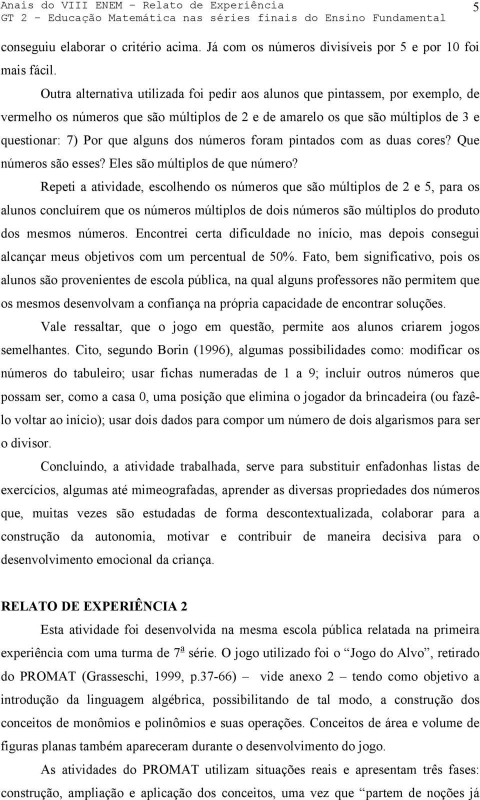 números foram pintados com as duas cores? Que números são esses? Eles são múltiplos de que número?