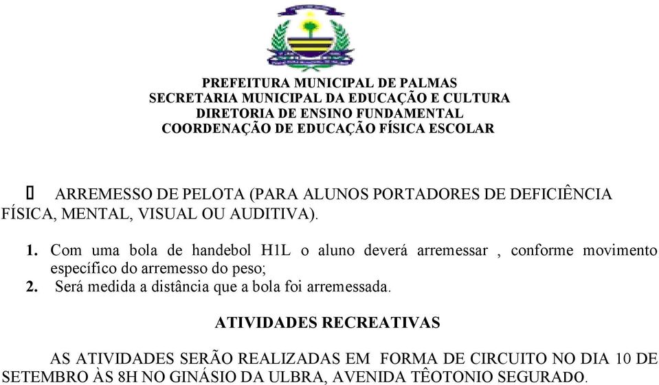 peso; 2. Será medida a distância que a bola foi arremessada.