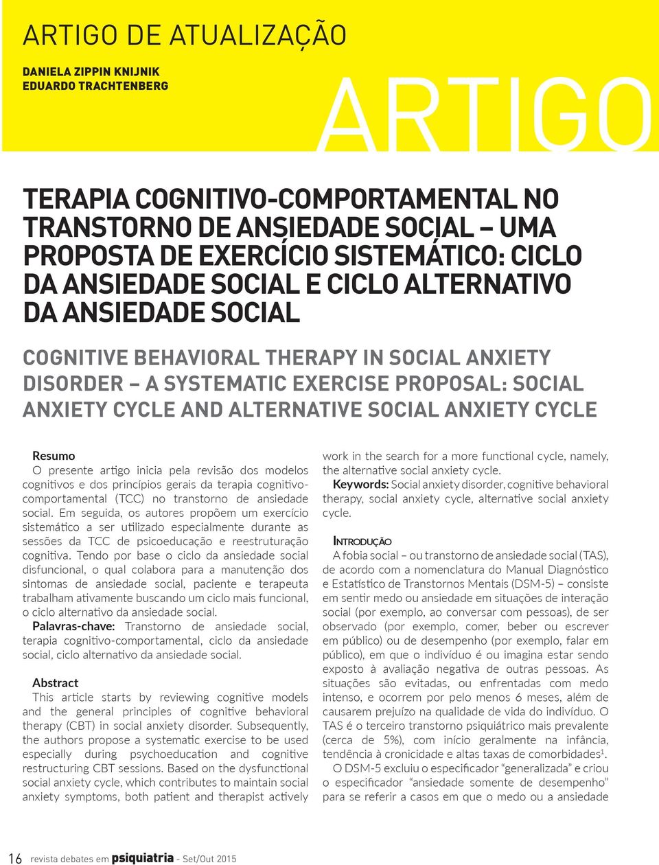 O presente artigo inicia pela revisão dos modelos cognitivos e dos princípios gerais da terapia cognitivocomportamental (TCC) no transtorno de ansiedade social.