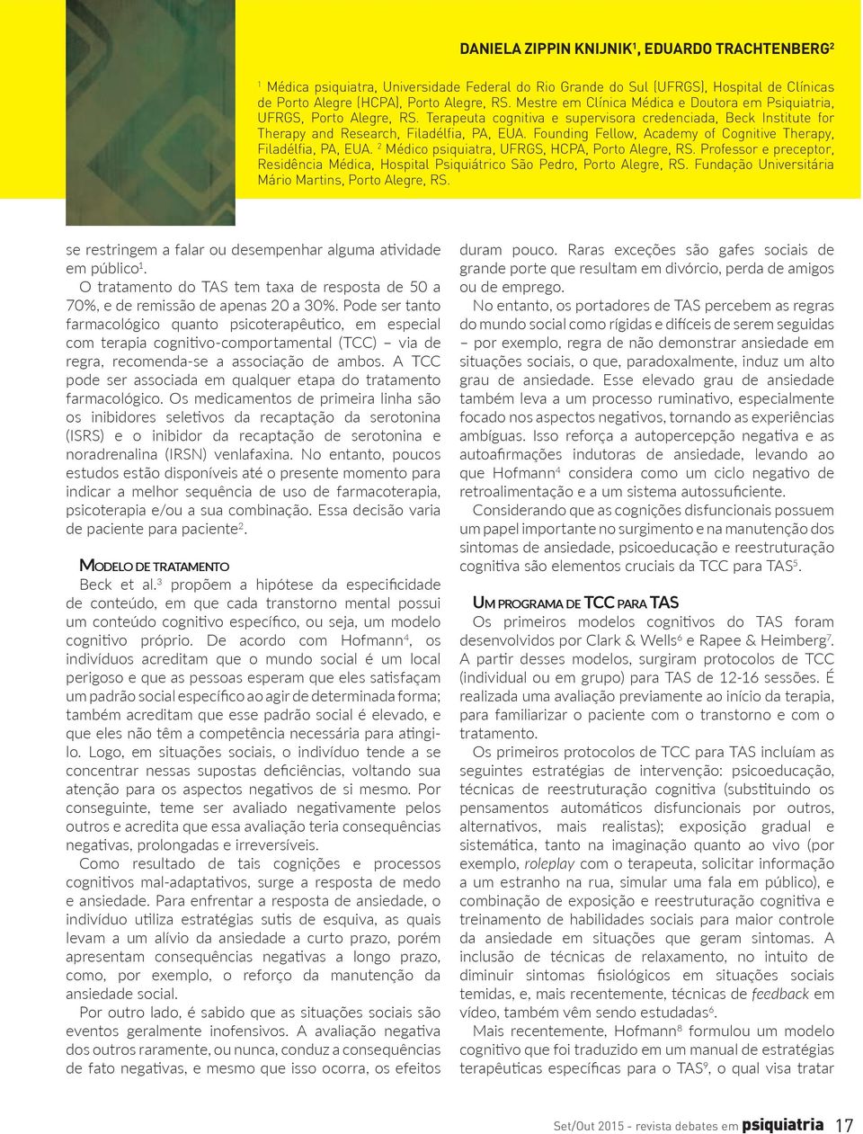 Founding Fellow, Academy of Cognitive Therapy, Filadélfia, PA, EUA. 2 Médico psiquiatra, UFRGS, HCPA, Porto Alegre, RS.