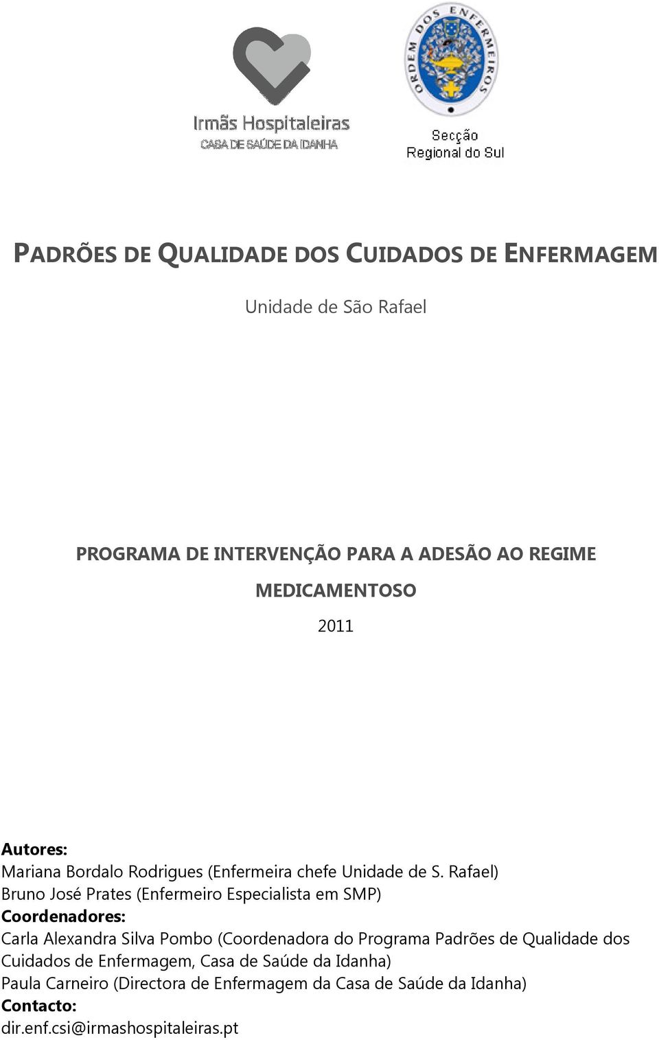 Rafael) Bruno José Prates (Enfermeiro Especialista em SMP) Coordenadores: Carla Alexandra Silva Pombo (Coordenadora do Programa