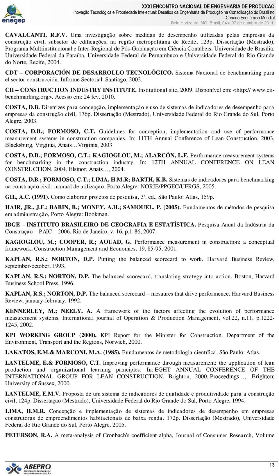 Pernambuco e Universidade Federal do Rio Grande do Norte, Recife, 2004. CDT CORPORACIÓN DE DESARROLLO TECNOLÓGICO. Sistema Nacional de benchmarking para el sector construcción. Informe Sectorial.