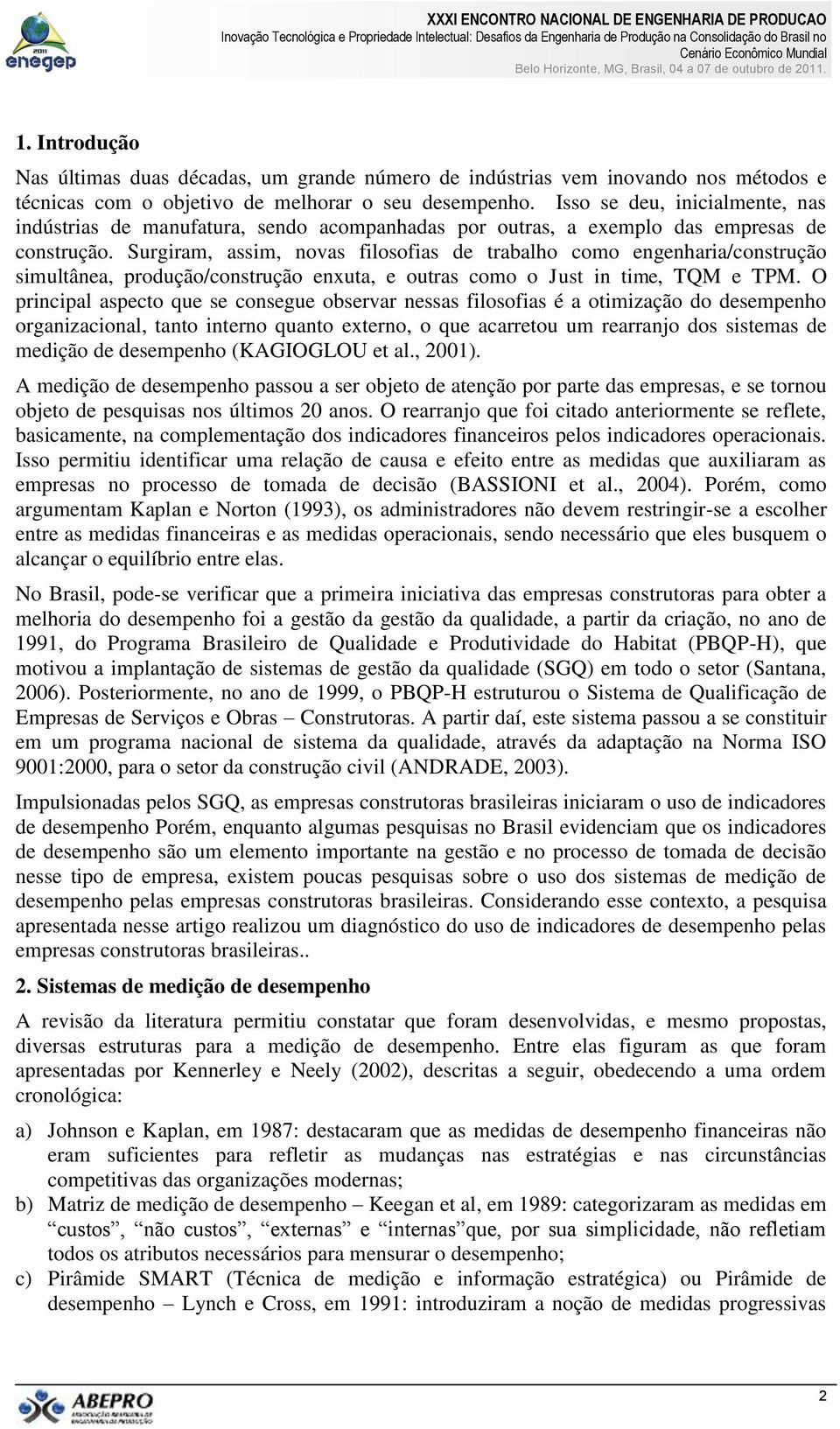 Surgiram, assim, novas filosofias de trabalho como engenharia/construção simultânea, produção/construção enxuta, e outras como o Just in time, TQM e TPM.