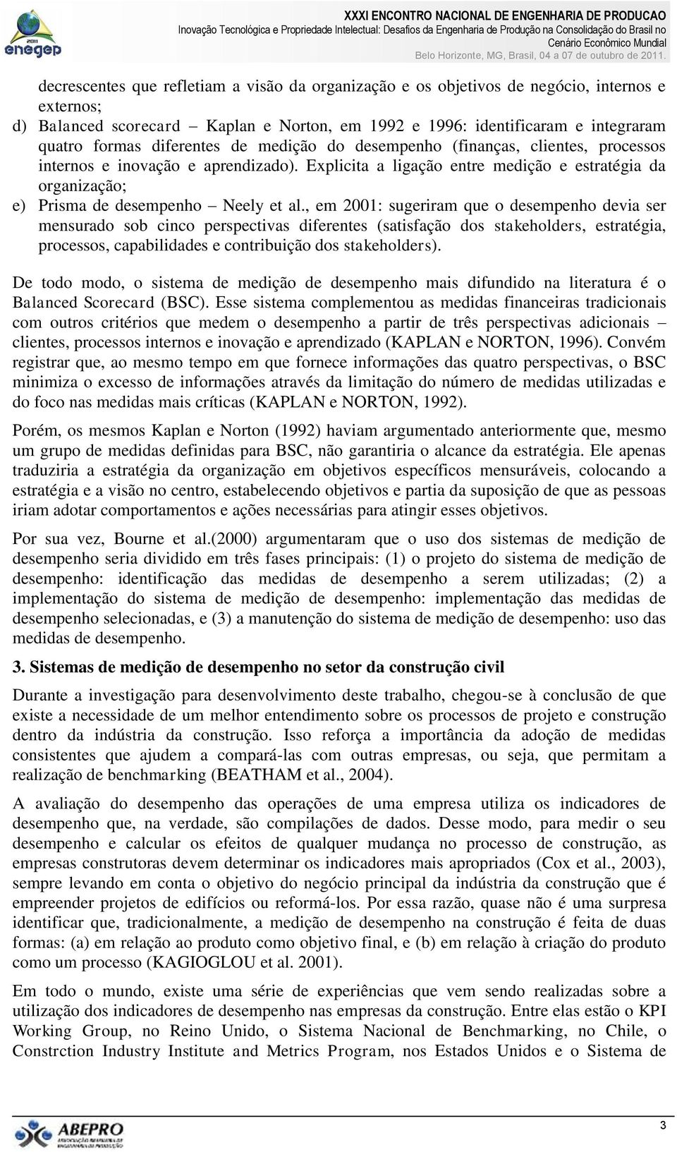 Explicita a ligação entre medição e estratégia da organização; e) Prisma de desempenho Neely et al.