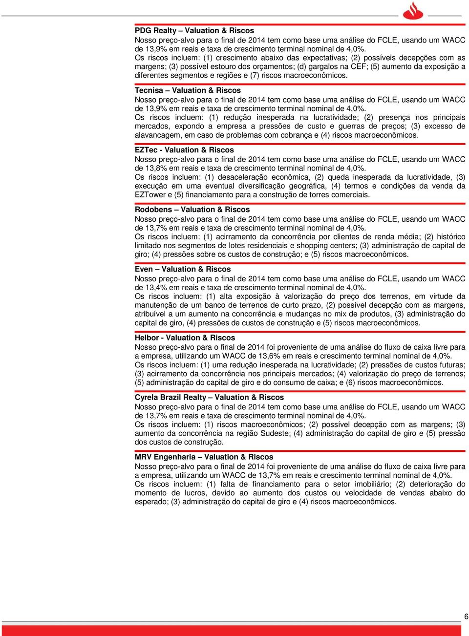 segmentos e regiões e (7) riscos macroeconômicos. Tecnisa Valuation & Riscos de 13,9% em reais e taxa de crescimento terminal nominal de 4,0%.