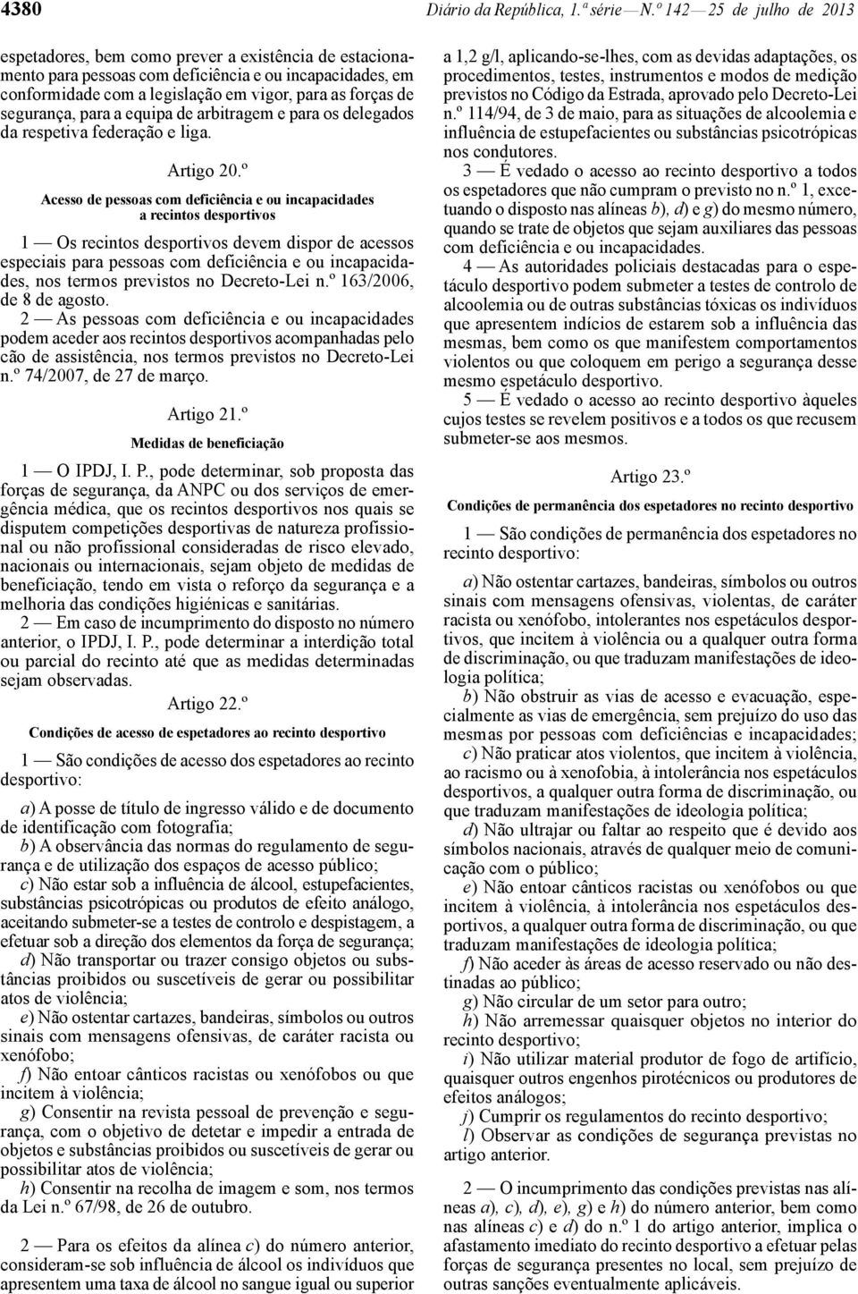 segurança, para a equipa de arbitragem e para os delegados da respetiva federação e liga. Artigo 20.