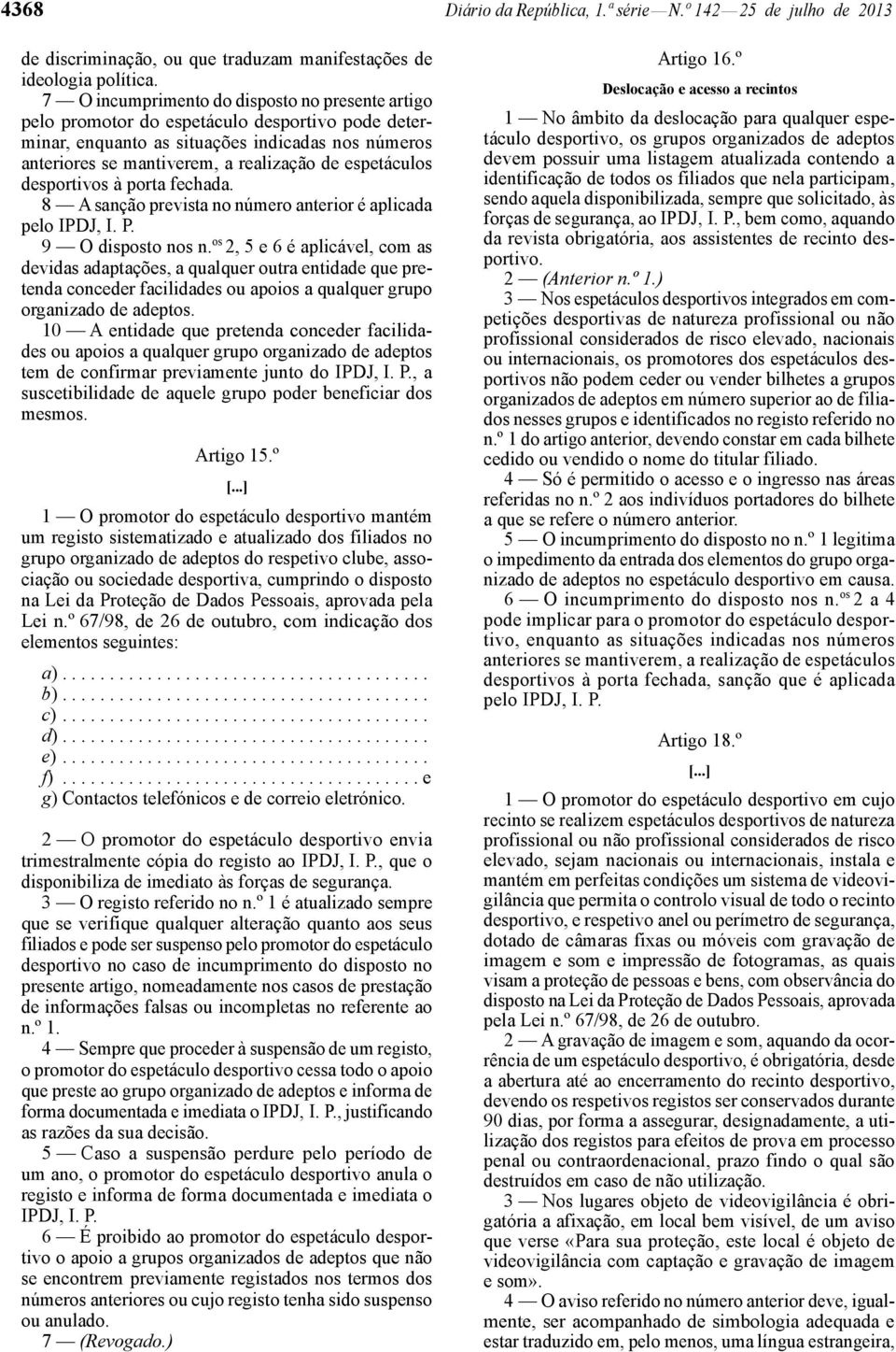 espetáculos desportivos à porta fechada. 8 A sanção prevista no número anterior é aplicada pelo IPDJ, I. P. 9 O disposto nos n.