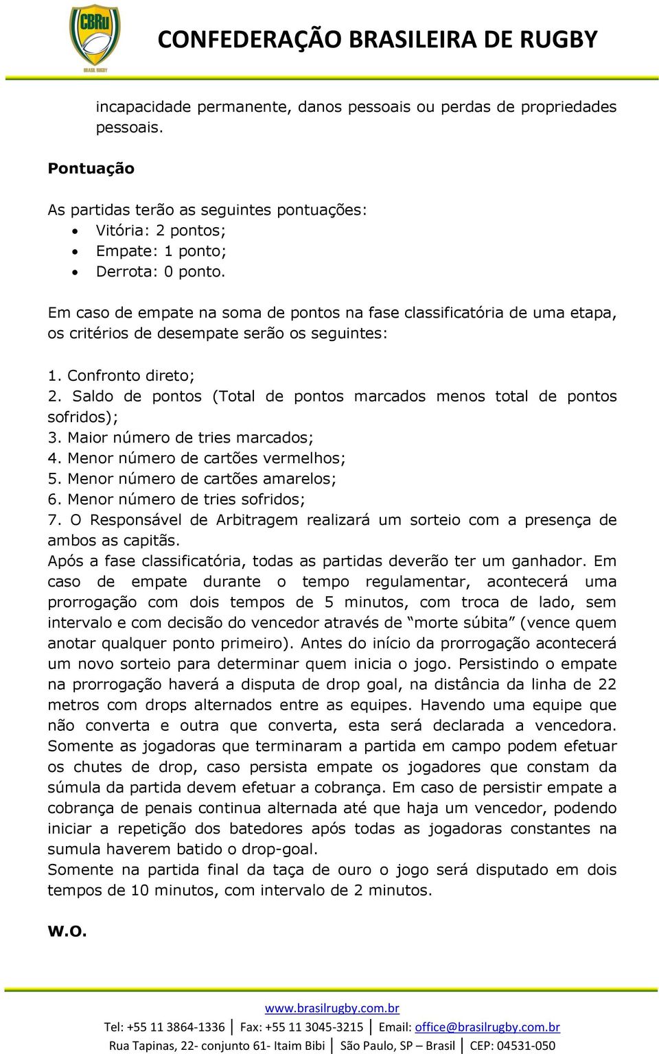 Mair númer de tries marcads; 4. Menr númer de cartões vermelhs; 5. Menr númer de cartões amarels; 6. Menr númer de tries sfrids; 7.