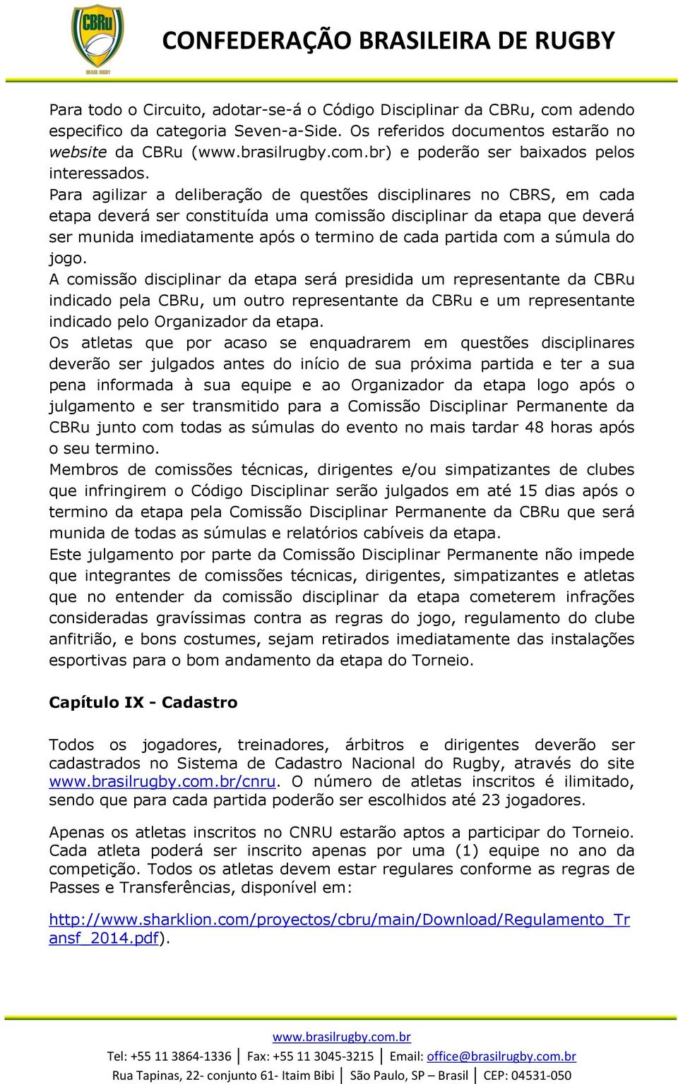 súmula d jg. A cmissã disciplinar da etapa será presidida um representante da CBRu indicad pela CBRu, um utr representante da CBRu e um representante indicad pel Organizadr da etapa.