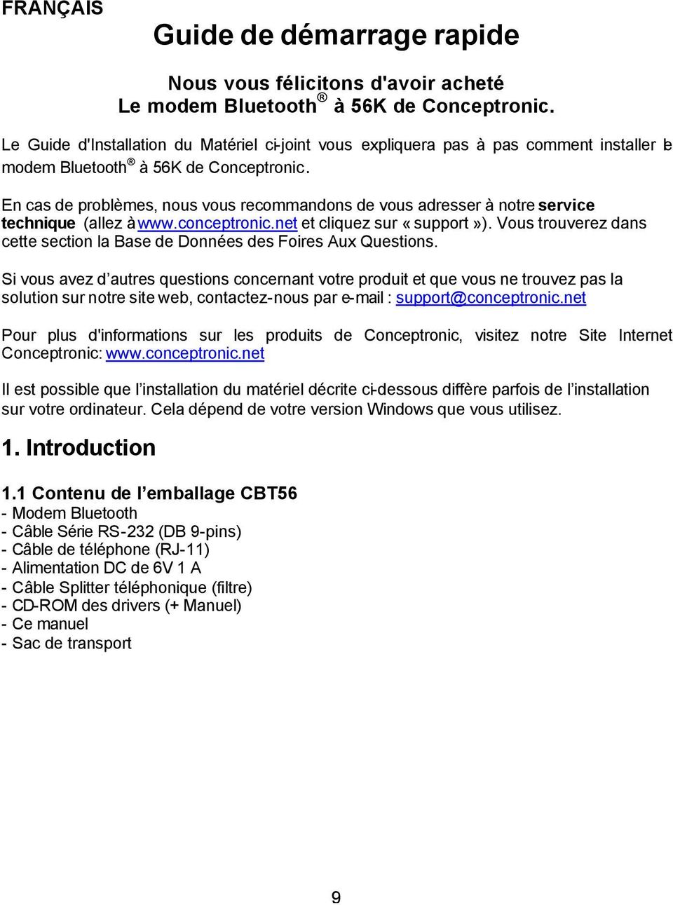 En cas de problèmes, nous vous recommandons de vous adresser à notre service technique (allez à www.conceptronic.net et cliquez sur «support»).