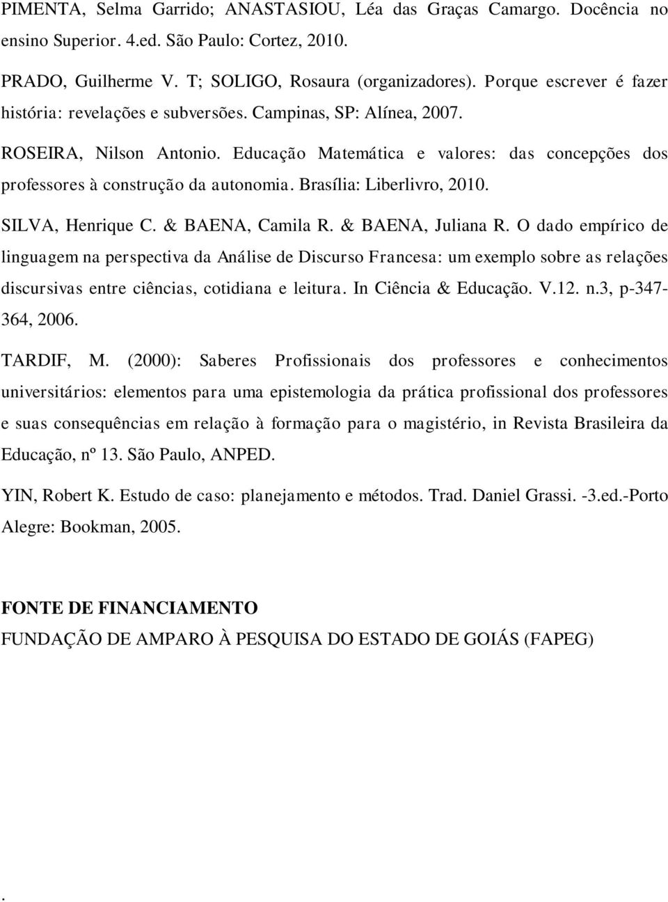 Brasília: Liberlivro, 2010. SILVA, Henrique C. & BAENA, Camila R. & BAENA, Juliana R.