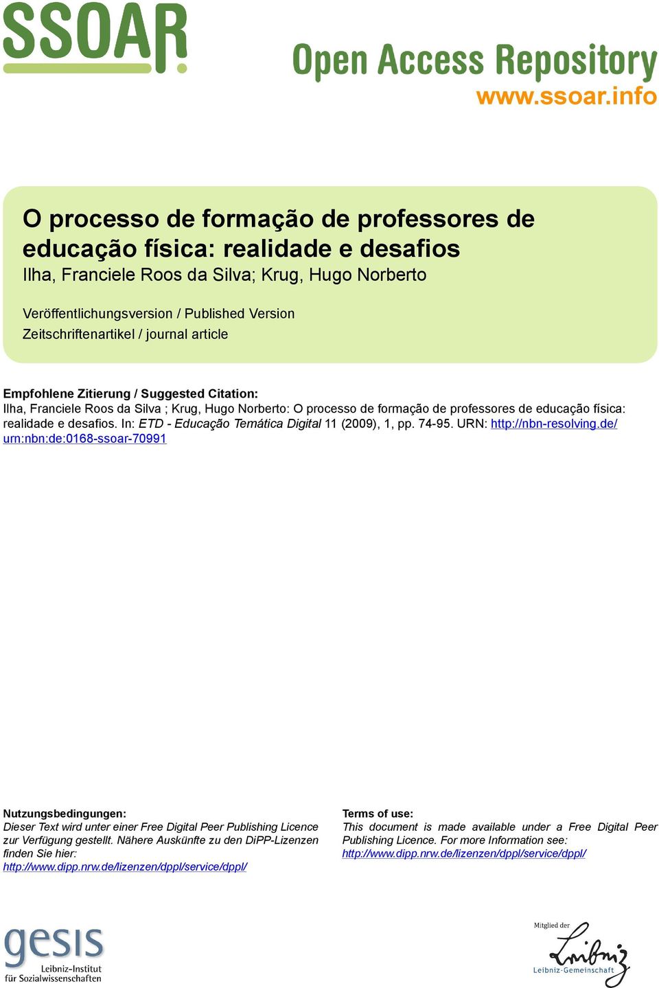 Zeitschriftenartikel / journal article Empfohlene Zitierung / Suggested Citation: Ilha, Franciele Roos da Silva ; Krug, Hugo Norberto: O processo de formação de professores de educação física: