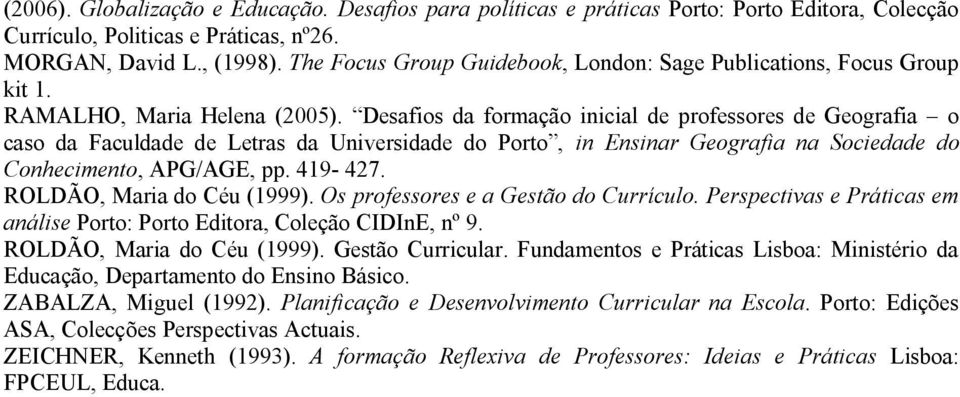 Desafios da formação inicial de professores de Geografia o caso da Faculdade de Letras da Universidade do Porto, in Ensinar Geografia na Sociedade do Conhecimento, APG/AGE, pp. 419-427.