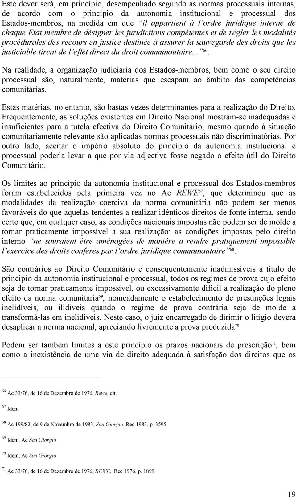 des droits que les justiciable tirent de l effet direct du droit communautaire... 66.