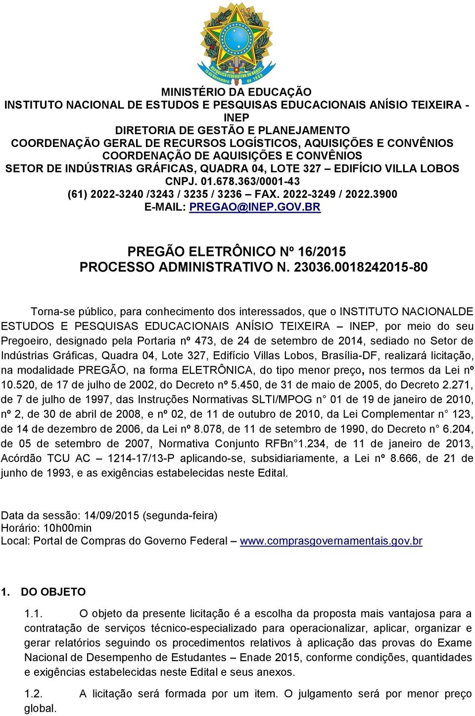 2022-3249 / 2022.3900 E-MAIL: PREGAO@INEP.GOV.BR PREGÃO ELETRÔNICO Nº 16/2015 PROCESSO ADMINISTRATIVO N. 23036.