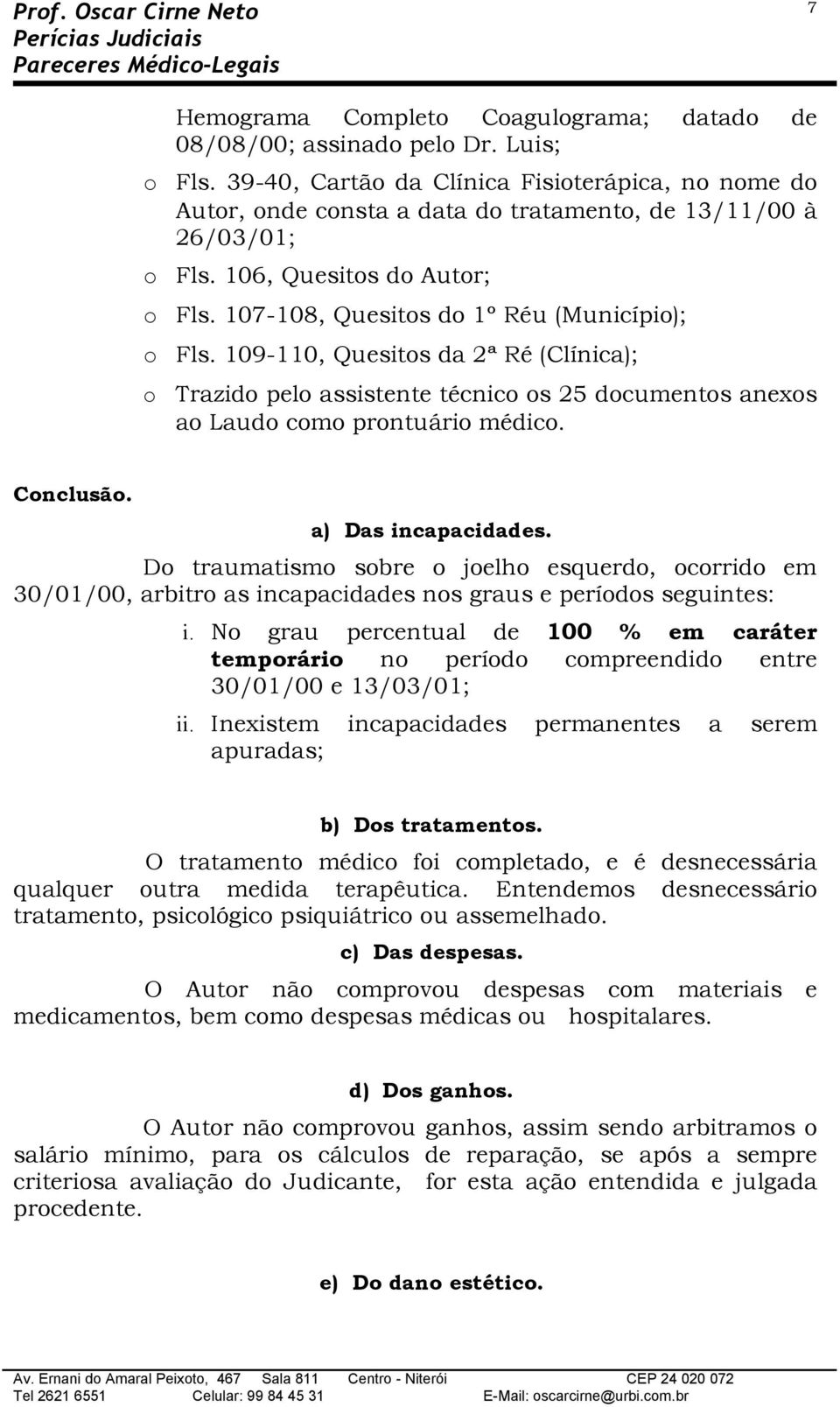 109-110, Quesits da 2ª Ré (Clínica); Trazid pel assistente técnic s 25 dcuments anexs a Laud cm prntuári médic. Cnclusã. a) Das incapacidades.