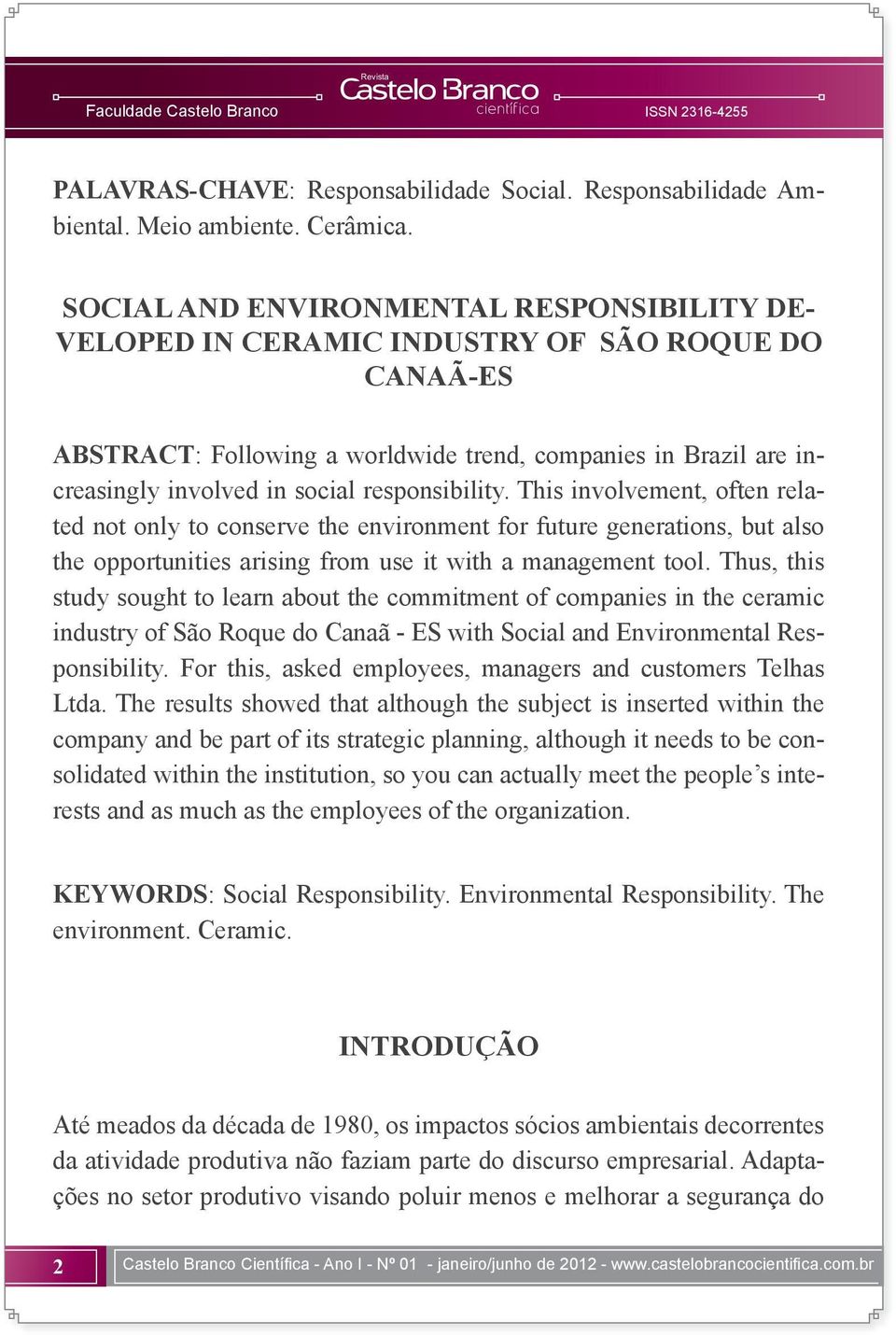 responsibility. This involvement, often related not only to conserve the environment for future generations, but also the opportunities arising from use it with a management tool.