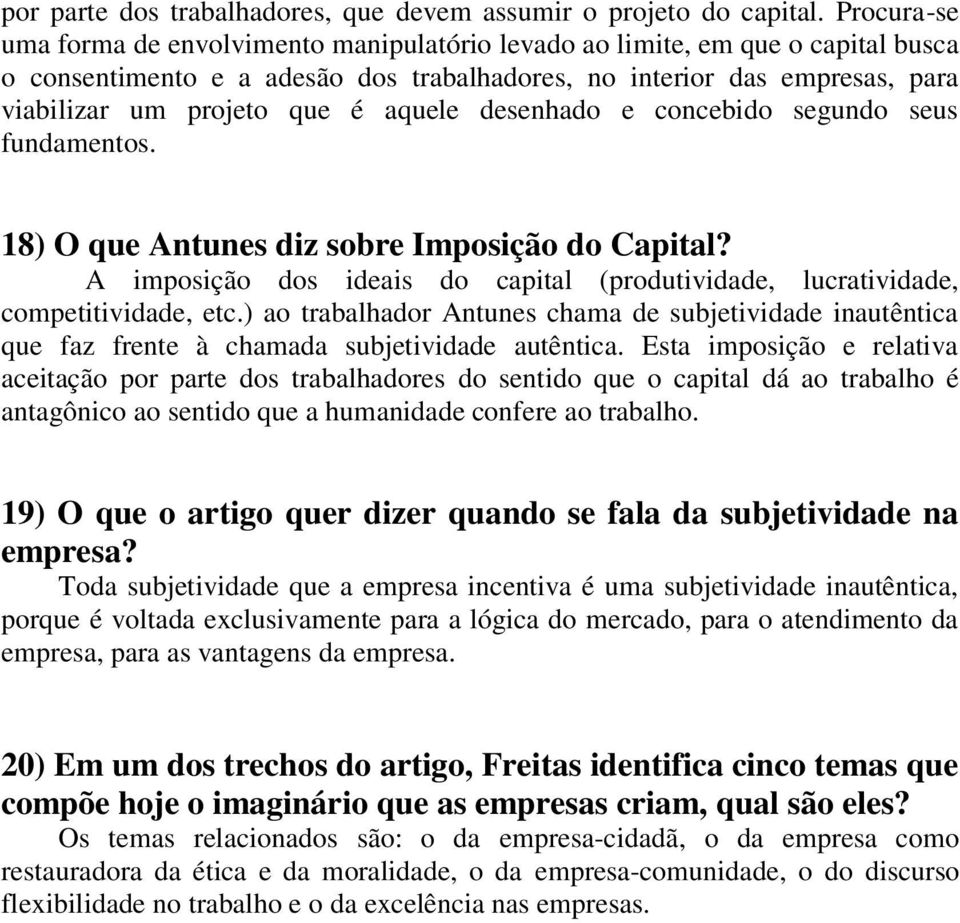 aquele desenhado e concebido segundo seus fundamentos. 18) O que Antunes diz sobre Imposição do Capital? A imposição dos ideais do capital (produtividade, lucratividade, competitividade, etc.