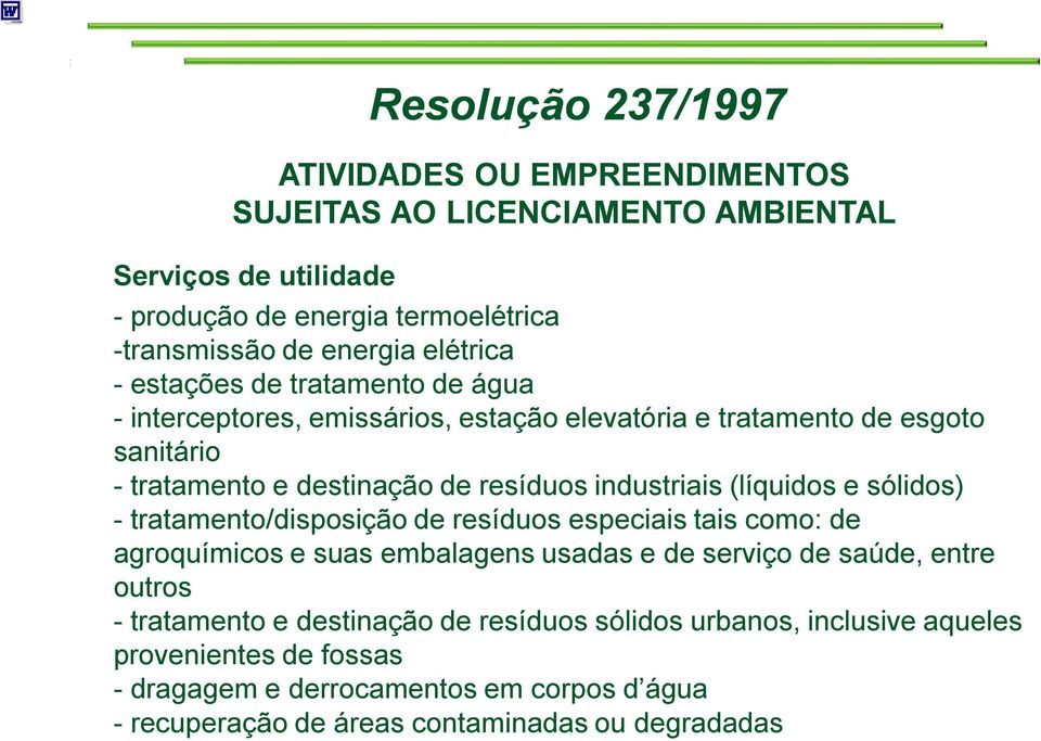 industriais (líquidos e sólidos) - tratamento/disposição de resíduos especiais tais como: de agroquímicos e suas embalagens usadas e de serviço de saúde, entre outros -