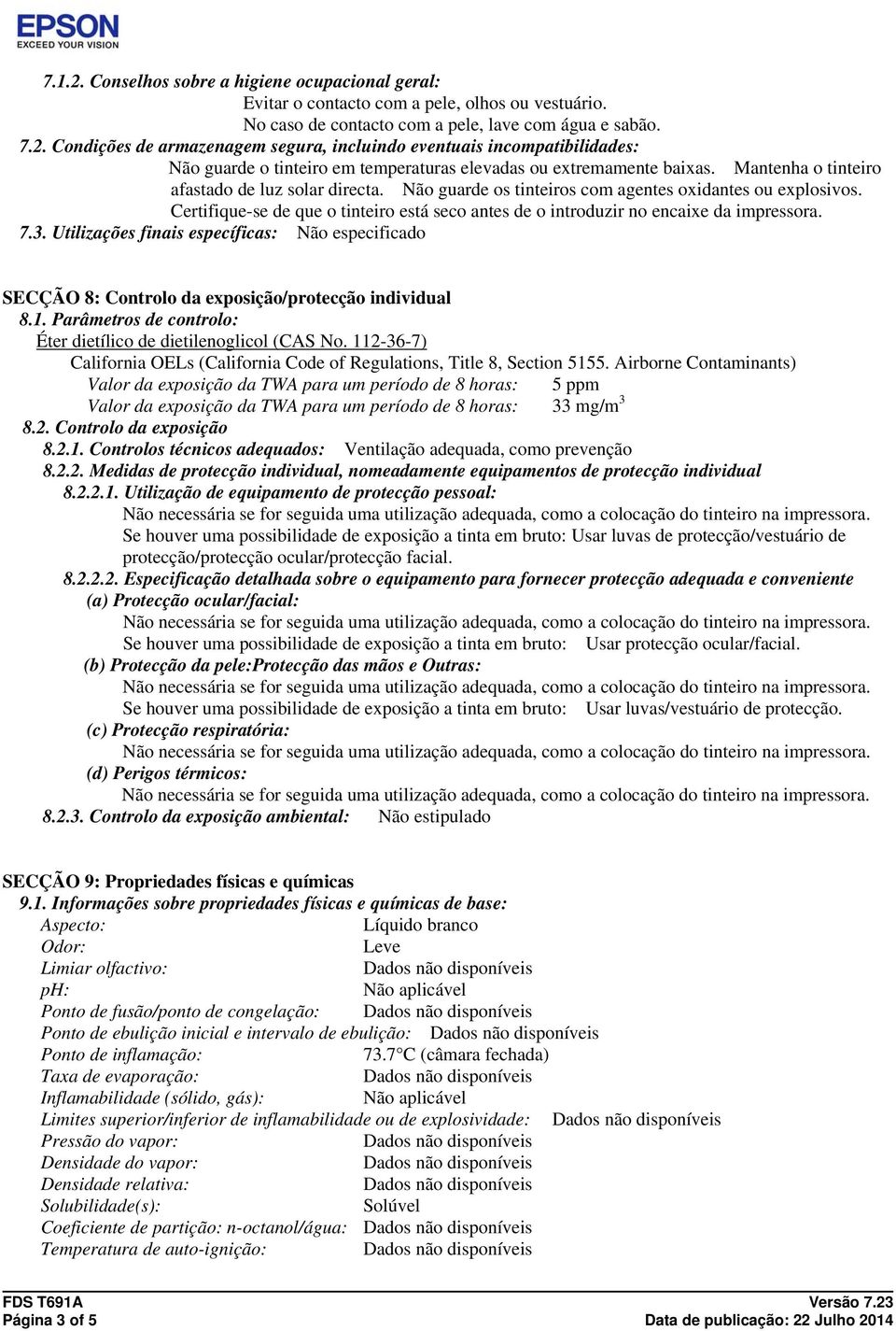 Certifique-se de que o tinteiro está seco antes de o introduzir no encaixe da impressora. 7.3. Utilizações finais específicas: Não especificado SECÇÃO 8: Controlo da exposição/protecção individual 8.