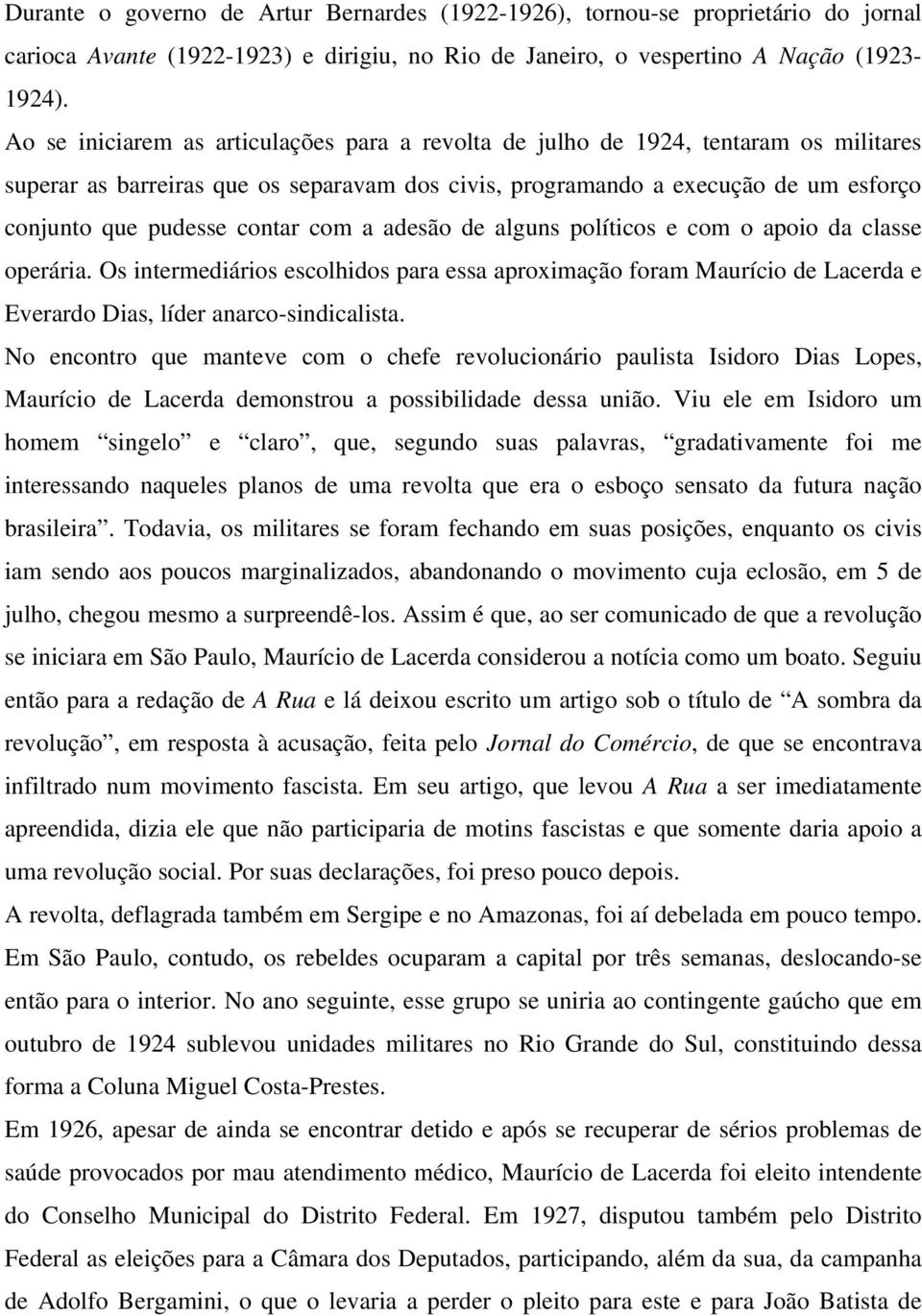 contar com a adesão de alguns políticos e com o apoio da classe operária. Os intermediários escolhidos para essa aproximação foram Maurício de Lacerda e Everardo Dias, líder anarco-sindicalista.