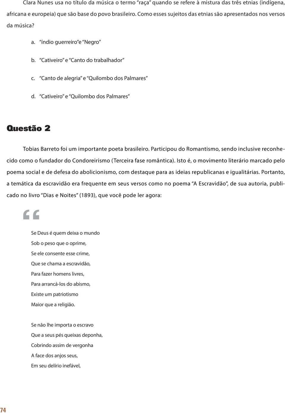 Cativeiro e Quilombo dos Palmares Questão 2 Tobias Barreto foi um importante poeta brasileiro.