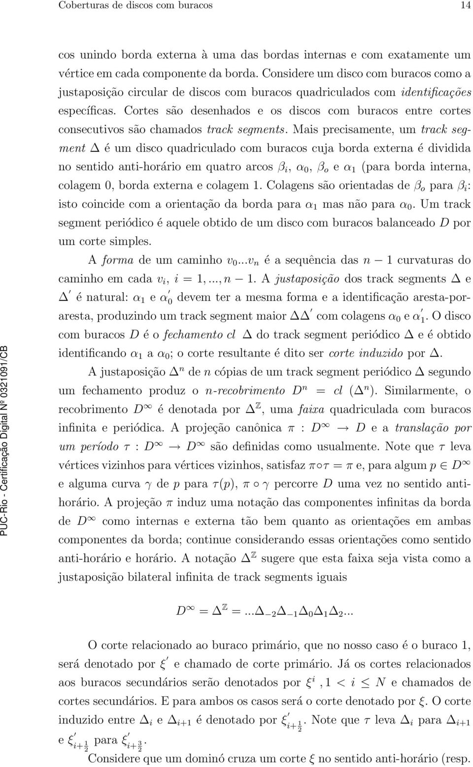 Cortes são desenhados e os discos com buracos entre cortes consecutivos são chamados track segments.