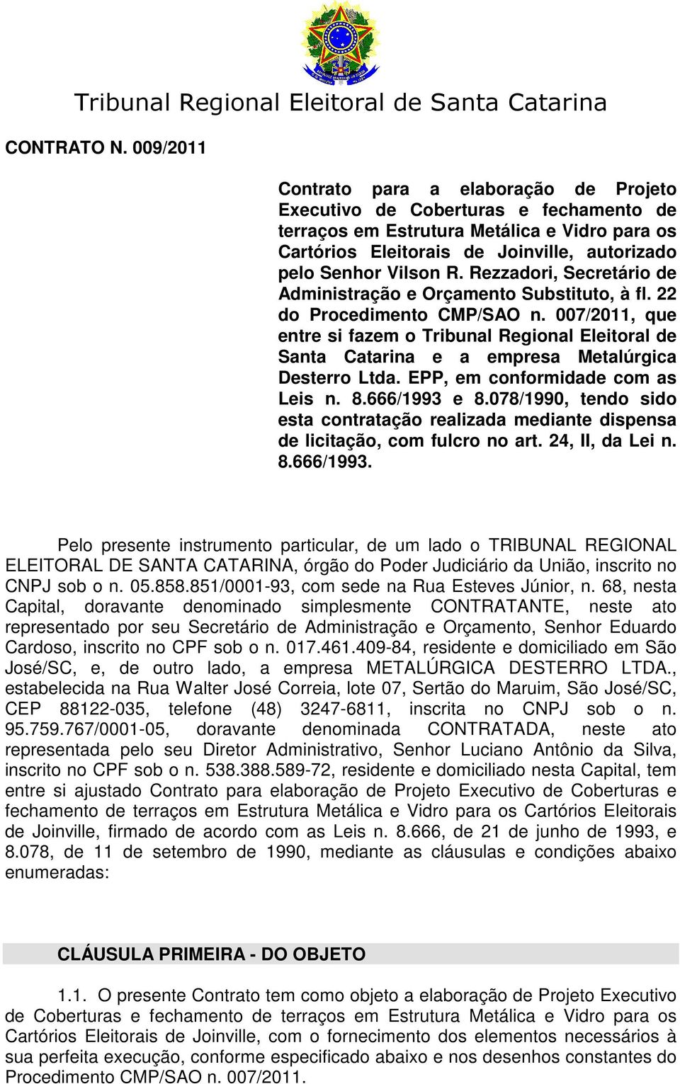 R. Rezzadori, Secretário de Administração e Orçamento Substituto, à fl. 22 do Procedimento CMP/SAO n.