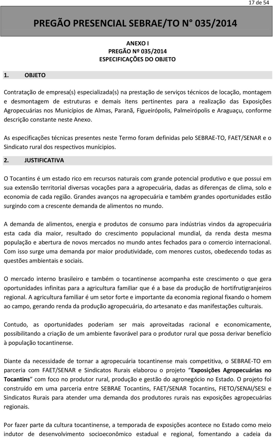 pertinentes para a realização das Exposições Agropecuárias nos Municípios de Almas, Paranã, Figueirópolis, Palmeirópolis e Araguaçu, conforme descrição constante neste Anexo.