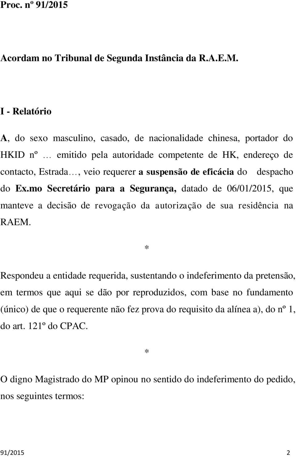 eficácia do despacho do Ex.mo Secretário para a Segurança, datado de 06/01/2015, que manteve a decisão de revogação da autorização de sua residência na RAEM.