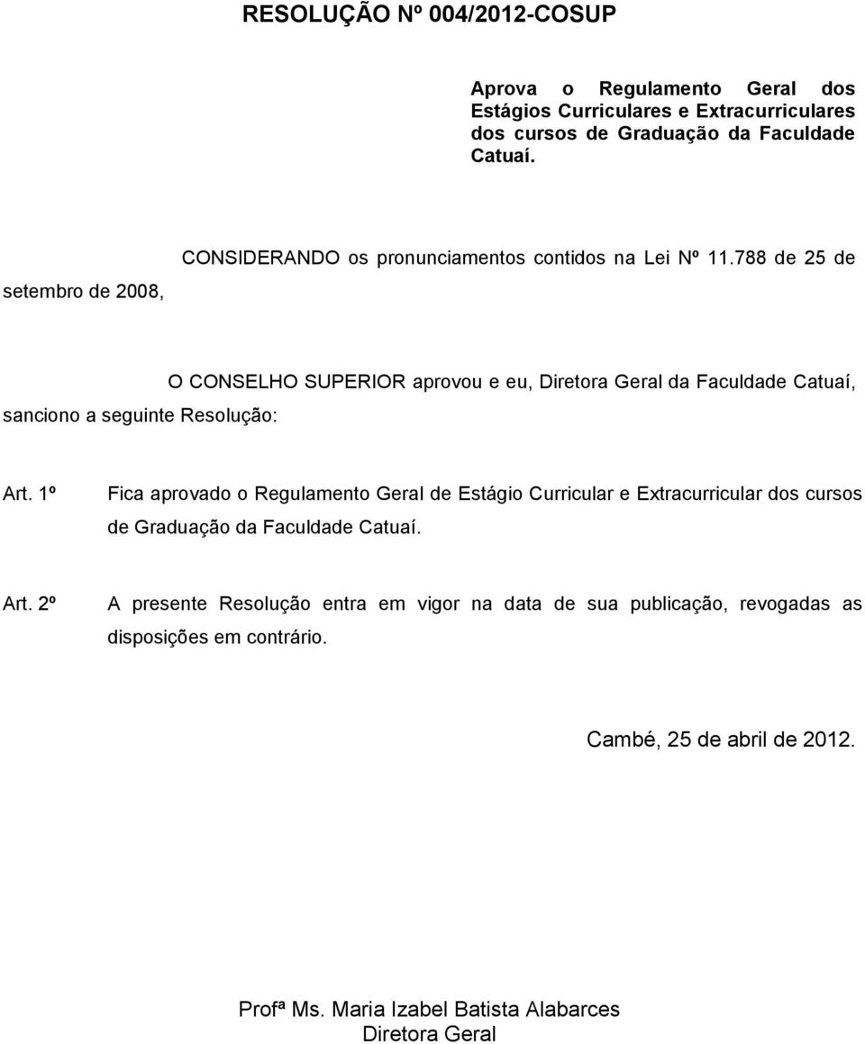 788 de 25 de sanciono a seguinte Resolução: O CONSELHO SUPERIOR aprovou e eu, Diretora Geral da Faculdade Catuaí, Art.