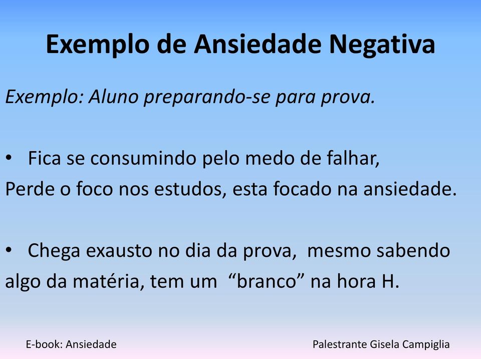 Fica se consumindo pelo medo de falhar, Perde o foco nos