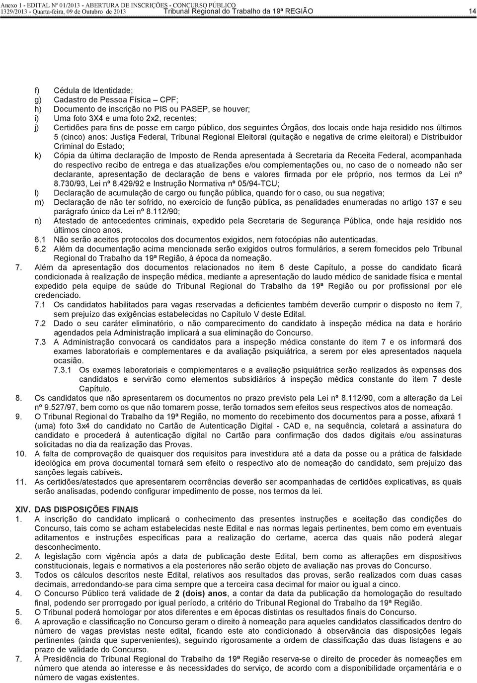 Tribunal Regional Eleitoral (quitação e negativa de crime eleitoral) e Distribuidor Criminal do Estado; k) Cópia da última declaração de Imposto de Renda apresentada à Secretaria da Receita Federal,