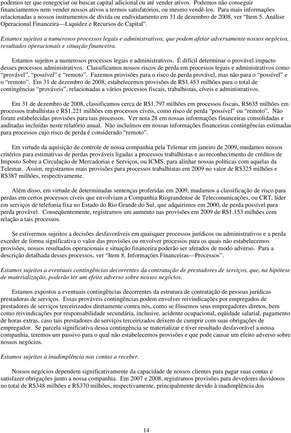 Estamos sujeitos a numerosos processos legais e administrativos, que podem afetar adversamente nossos negócios, resultados operacionais e situação financeira.